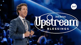 Upstream Blessings | Joel Osteen