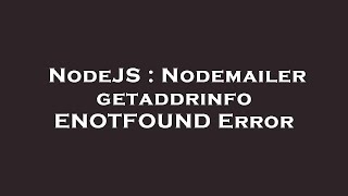NodeJS : Nodemailer getaddrinfo ENOTFOUND Error