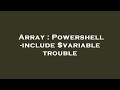 Array : Powershell -include $variable trouble
