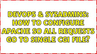 DevOps & SysAdmins: How to configure Apache so all requests go to single CGI file?