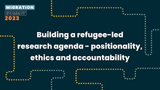 Building a refugee-led research agenda - positionality, ethics and accountability - MS 2023