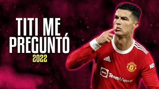Cristiano Ronaldo ▶ Tití Me Preguntó ● Skills & Goals 2018/22 Real Madrid & Man. United | HD