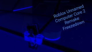 Roblox Unnamed Computer Core 2 Remake Freezedown