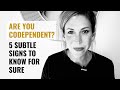 5 Subtle Signs that You Are Actually Codependent