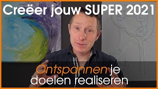 Creëer jouw SUPER 2021 - ontspannen je doelen bereiken