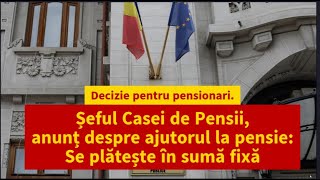 Decizie pentru pensionari. Șeful Casei de Pensii, anunț despre ajutorul la pensie