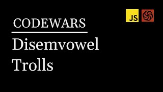 Disemvowel Trolls Javascript | Codewars #2