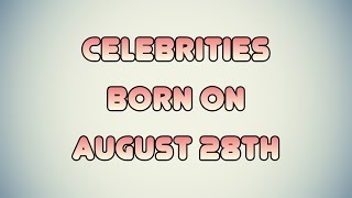 Celebrities born on August 28th