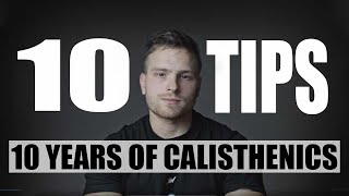 10 Tips From 10 Years of Calisthenics Experience (For Beginners)