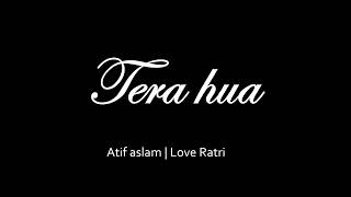 Tera Hua Lyrics| Atif Aslam | Love Ratri song | Latest video song 2018