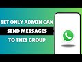 How To Set Only Admin Can Send Messages To This Group In WhatsApp
