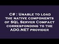 C# : Unable to load the native components of SQL Server Compact corresponding to the ADO.NET provide