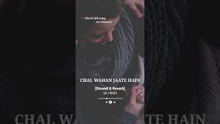 Chal Wahan Jaate Hain [Slowed + Reverb] || #shorts #shotsfeed #tranding #viralvideo