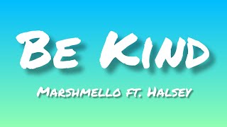 Be Kind~ [Marshmello ft. Halsey] - (lyrics)