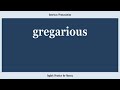 gregarious, How to Say or Pronounce GREGARIOUS in American, British, Australian English