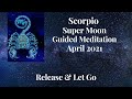 Guided Meditation for SCORPIO SUPER MOON / April 2021 / Release & Let Go