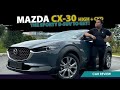 Review: Mazda CX-30 High+ CKD - The Sporty B-SUV To Get!