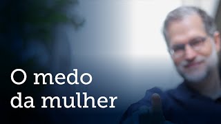 O medo da mulher