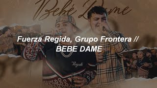 Fuerza Regida, Grupo Frontera - Bebe Dame 💔|| LETRA