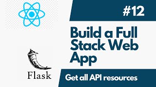 Build A Full-Stack Web Application with Flask And ReactJS - Part 12 Getting all API resources