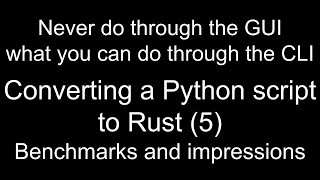 Converting a Python script to Rust (5: Benchmarks and impressions)