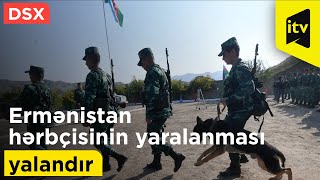 DSX: Ermənistan hərbçisinin Azərbaycanın atəşkəsi pozması nəticəsində yaralanması yalandır