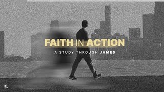 9:00am - Faith in Action | James Chapter 4:1-10