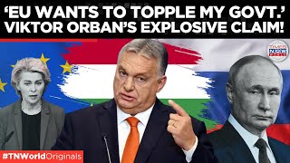 Hungarian Prime Minister Viktor Orbán Says EU Wants to Topple His Government | Times Now World