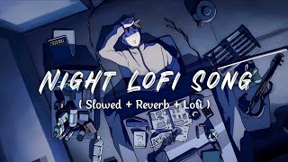 Night Lofi Song | Romantic Mashup | Slowed + Reverb | Lofi