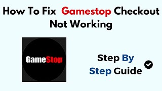 How To Fix Gamestop Checkout Not Working