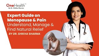 Expert Guide on Menopause \u0026 Pain: Understand, Manage \u0026 Find Natural Relief | Dr. Shikha Sharma