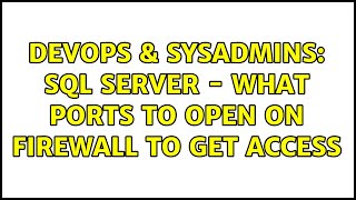 DevOps & SysAdmins: SQL Server - What ports to open on firewall to get access (5 Solutions!!)