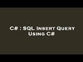 C# : SQL Insert Query Using C#