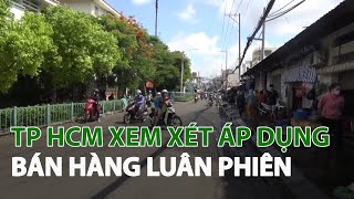 TP HCM xem xét áp dụng bán hàng luân phiên| VTC14