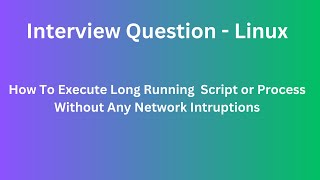 Interview Questions - Linux || How To Use Screen Command || Execute Long Running Script or Process