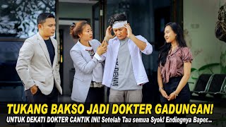 TUKANG BAKSO JADI DOKTER GADUNGAN! UNTUK DEKATI DOKTER CANTIK INI! Setelah Tau Semua Syok!