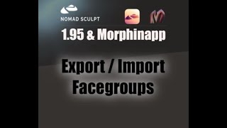 Nomad Sculpt \u0026 Morphinapp - Export / Import - Facegroups - Animation  (V1.95-19.1.2025) Tutorial