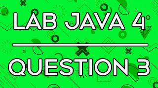 Lab 014 Lab Java 4 Question 3
