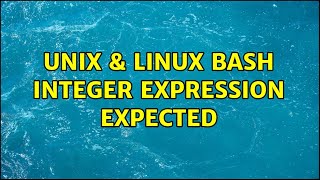 Unix & Linux: bash: integer expression expected