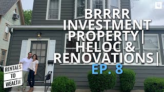 EP 8: HELOC, Landlording, & Budget Increases! | Rentals To Wealth Ep. 8 (BRRRR Investment Property)