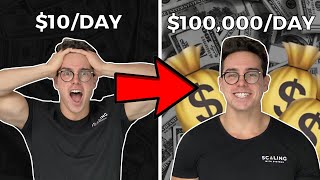 How I Went From $10/Day To $100k/Day in 14 Months