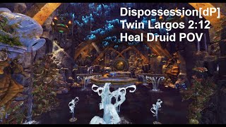 Dispossession [dP] - Twin Largos 2:12 - Heal Druid POV