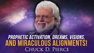 Prophetic Activation, Dreams, Visions, and Miraculous Alignments! | Chuck Pierce