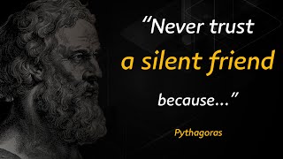 NEVER TRUST A SILENT FRIEND _ Pythagoras Quotes - Quotation & Motivation
