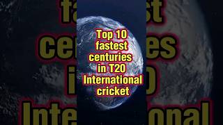 Top 10 fastest centuries in T20 International Cricket🏏 #shorts #top #viral