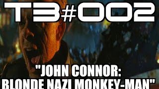T3 #002: “John Connor: Blonde Nazi Monkey-Man...!"