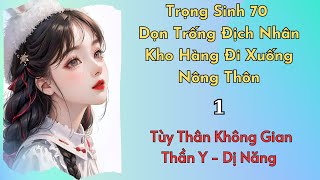 [Dị Năng - Không Gian] Trọng Sinh 70 Dọn Trống Địch Nhân Kho Hàng Đi Xuống Nông Thôn - 1