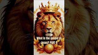 What is the gospel of Jesus? (PART) 9 #gospel #god #Jesus #lion