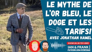 Jonathan HAMEL : Le Mythe de l'or Bleu, le DOGE et les tarifs ! 🪚