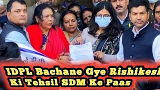 IDPL Bachane Gye Rishikesh Ki Tehsil SDM Ke Paas || IDPL Bachao Part - 2 ||